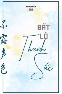 Bất Lộ Thanh Sắc (1)